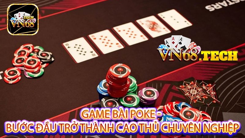 Game bài poke - Bước đầu trở thành cao thủ chuyên nghiệp